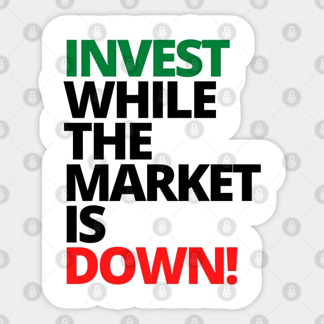 INVEST WHILE THE MARKET IS DOWN Unique Text Shirt Sticker by desthehero